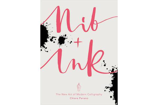 Nib + Ink - The New Art of Modern Calligraphy