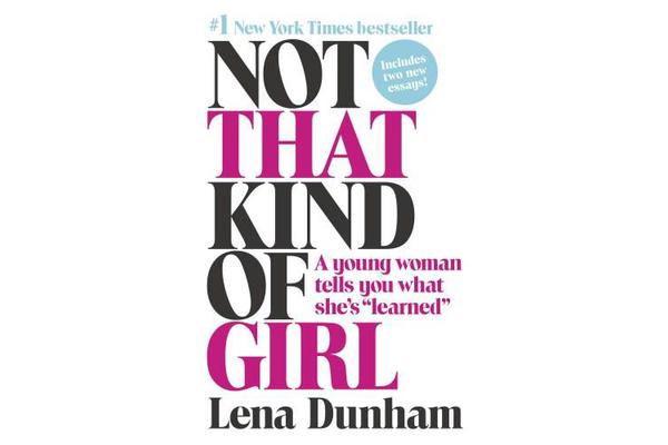 Not that Kind of Girl - A Young Woman Tells You What She's 