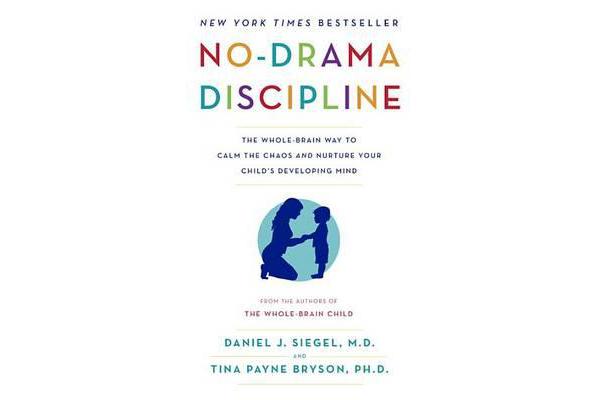 No-Drama Discipline - The Whole-Brain Way to Calm the Chaos and Nurture Your Child's Developing Mind