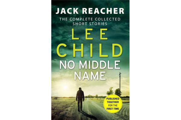 No Middle Name - The Complete Collected Jack Reacher Stories