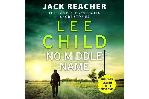 No Middle Name - The Complete Collected Jack Reacher Stories