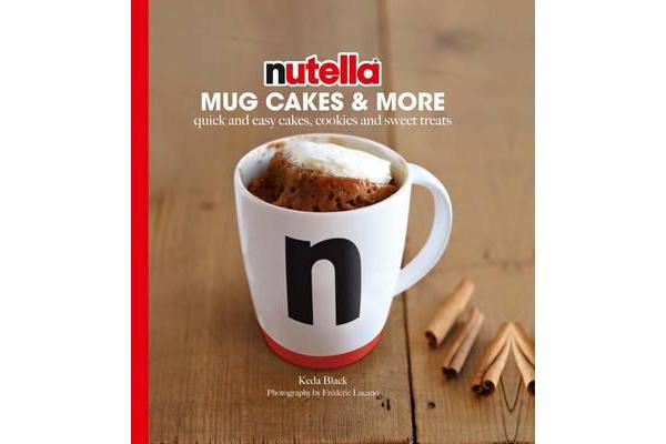 Nutella Mug Cakes and More - Quick and easy cakes, cookies and sweet treats