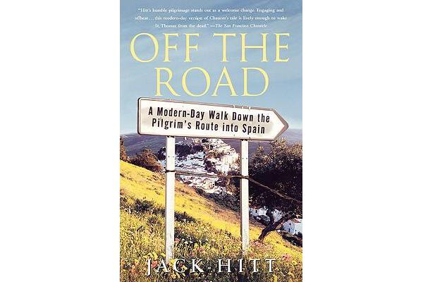 Off the Road - A Modern-Day Walk Down the Pilgrim's Route into Spain