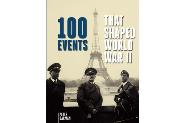 One Hundred Events That Shaped World War II