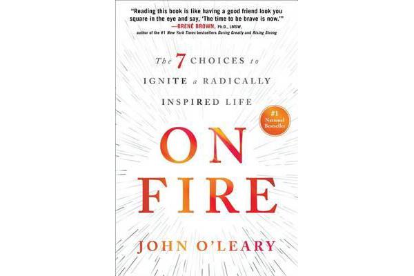 On Fire - The 7 Choices to Ignite a Radically Inspired Life