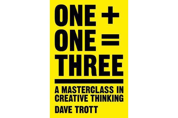 One Plus One Equals Three - A Masterclass in Creative Thinking