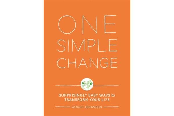 One Simple Change - Surprisingly Easy Ways to Transform Your Life