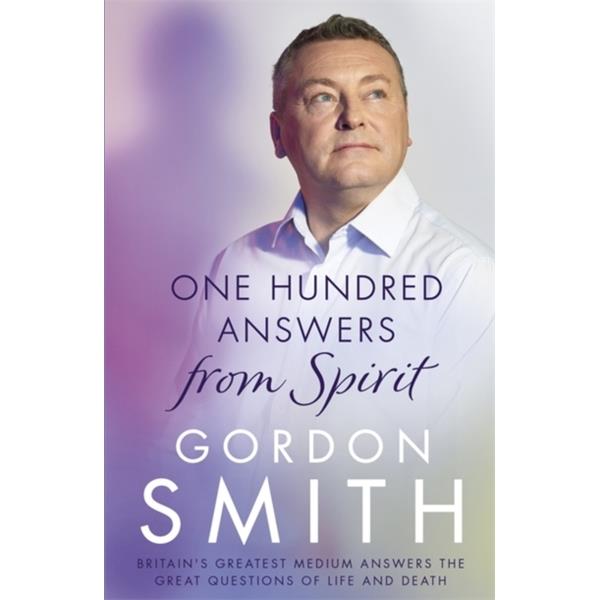 One Hundred Answers From Spirit : Britain's Greatest Medium's Answers