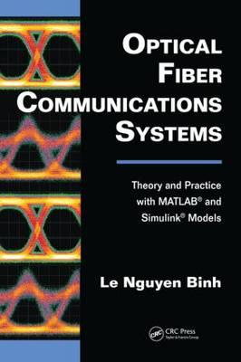 Optical Fiber Communications Systems: Theory and Practice with MATLAB(R) and Simulink(R) Models