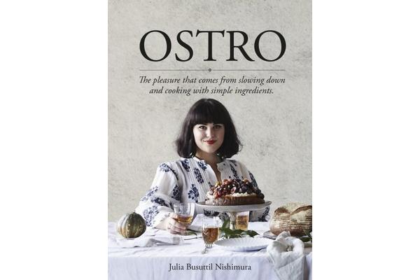 Ostro - The Pleasure That Comes from Slowing Down and Cooking with Simple Ingredients