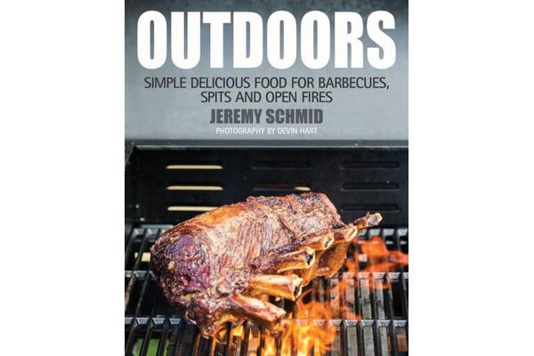 Outdoors - Simple Delicious Food for Barbecues, Spits and Open Fires