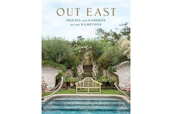 Out East - Houses and Gardens of the Hamptons