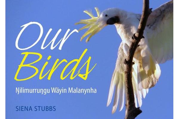 Our Birds - Nilimurrungu Wayin Malanynha