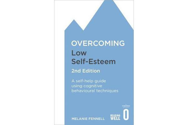 Overcoming Low Self-Esteem, 2nd Edition - A self-help guide using cognitive behavioural techniques