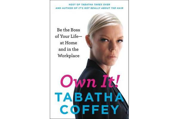 Own It! - Be the Boss of Your Life--At Home and in the Workplace