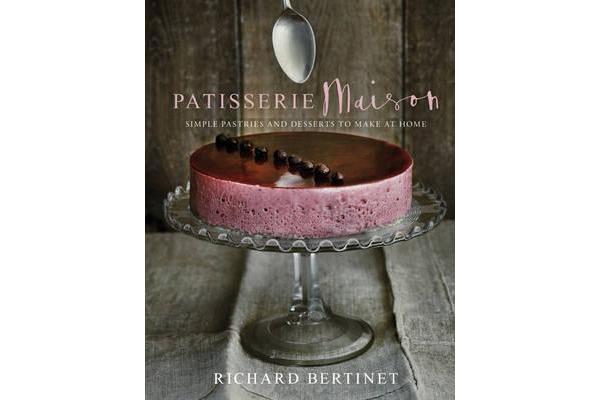 Patisserie Maison - The step-by-step guide to simple sweet pastries for the home baker