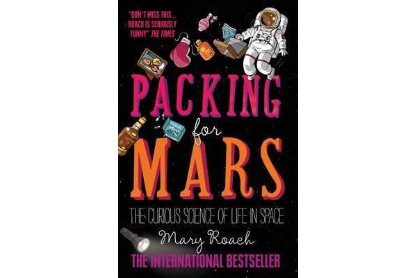 Packing for Mars - The Curious Science of Life in Space