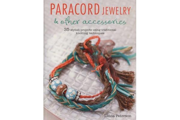 Paracord Jewelry & Other Accessories - 35 Stylish Projects Using Traditional Knotting Techniques