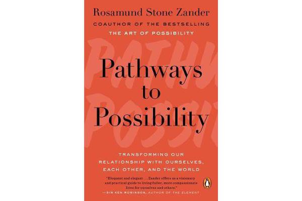 Pathways To Possibility - Transforming Our Relationship with Ourselves, Each Other, and the World