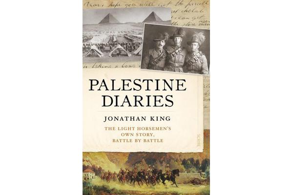 Palestine Diaries - The Light Horsemen's Own Story, Battle by Battle