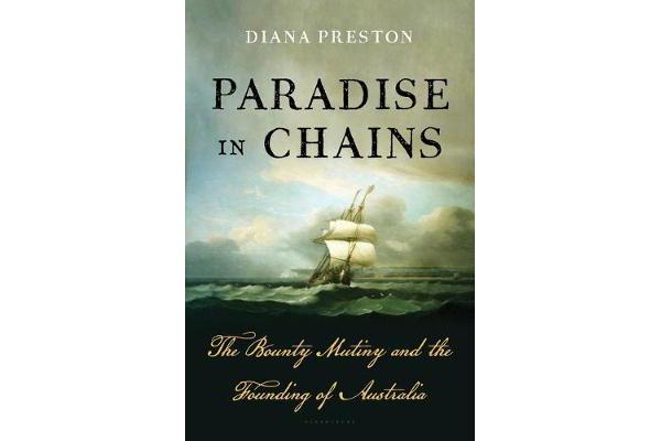 Paradise in Chains - The Bounty Mutiny and the Founding of Australia