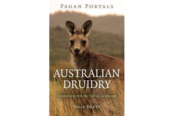 Pagan Portals - Australian Druidry - Connecting with the Sacred Landscape