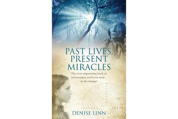 Past Lives, Present Miracles - The most empowering book on reincarnation you'll ever need... in this lifetime!