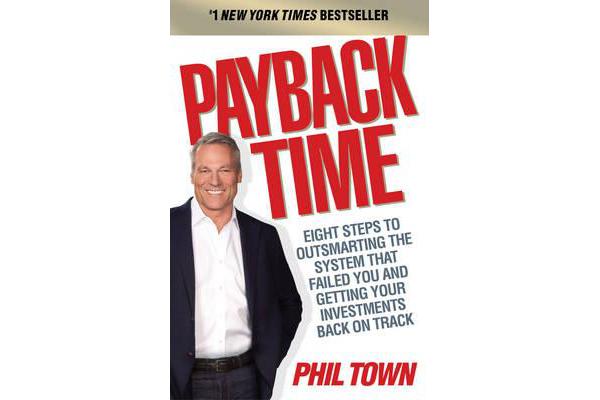 Payback Time - Eight Steps to Outsmarting the System That Failed You and Getting Your Investments Back on Track