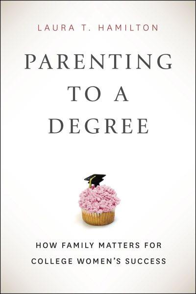 Parenting to a Degree: How Family Matters for College Women's Suc