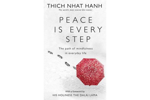 Peace Is Every Step - The Path of Mindfulness in Everyday Life