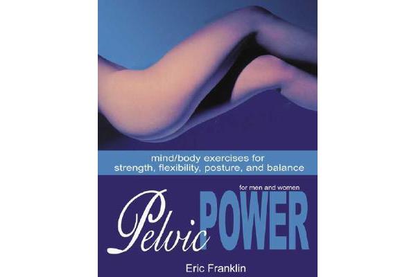 Pelvic Power for Men and Women - Mind/Body Exercises for Strength, Flexibility, Posture and Balance