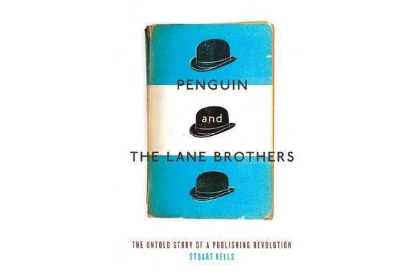 Penguin And The Lane Brothers - The Untold Story Of A Publishing Revolution