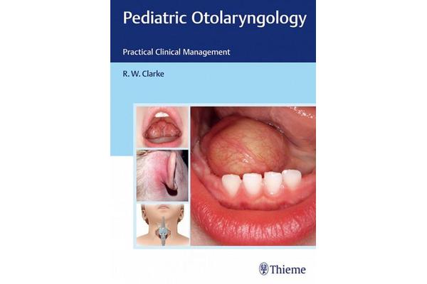 Pediatric Otolaryngology - Practical Clinical Management