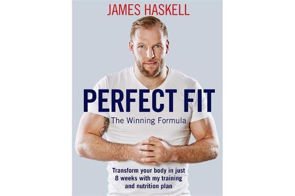 Perfect Fit: The Winning Formula - Transform your body in just 8 weeks with my training and nutrition plan