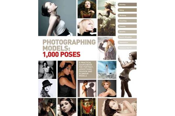 Photographing Models: 1,000 Poses - A Practical Sourcebook for Aspiring and Professional Photographers