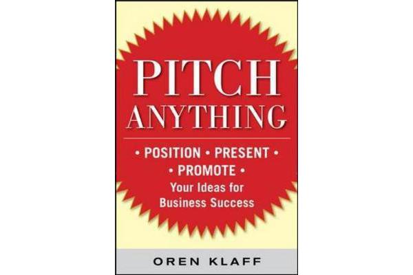 Pitch Anything - An Innovative Method for Presenting, Persuading, and Winning the Deal