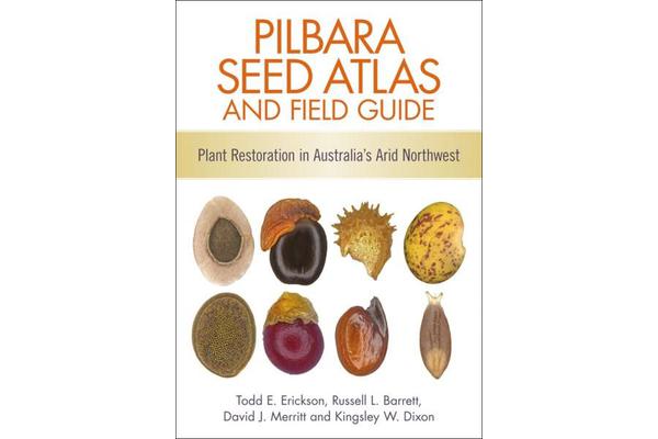 Pilbara Seed Atlas and Field Guide - Plant Restoration in Australia's Arid Northwest