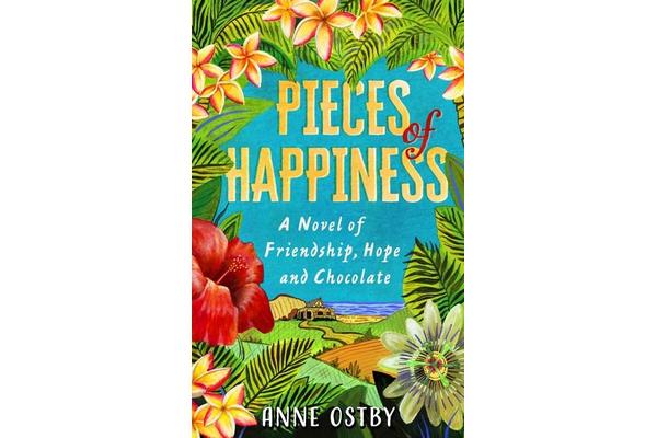 Pieces of Happiness - A Novel of Friendship, Hope and Chocolate