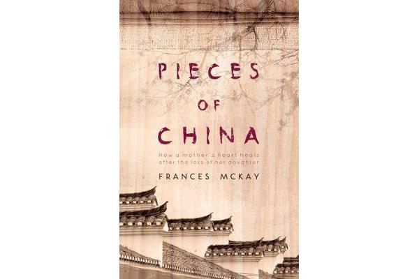 Pieces of China - How a mother's heart heals after the loss of her daughter