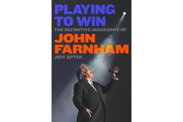 Playing to Win - The Definitive Biography of John Farnham