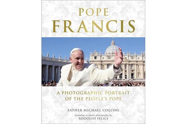 Pope Francis - A Photographic Portrait of the People's Pope