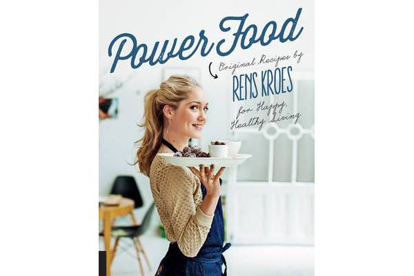 Power Food - Original Recipes by Rens Kroes for Happy Healthy Living