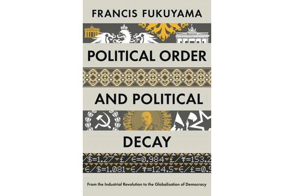 Political Order and Political Decay - From the Industrial Revolution to the Globalisation of Democracy