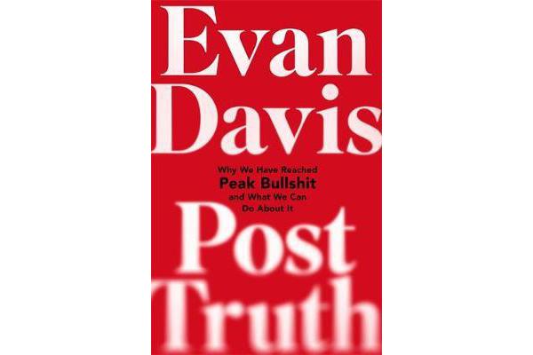 Post-Truth - Peak Bullshit - and What We Can Do About It