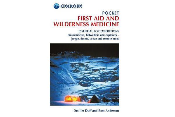 Pocket First Aid and Wilderness Medicine - Essential for expeditions: mountaineers, hillwalkers and explorers - jungle, desert, ocean and remote areas