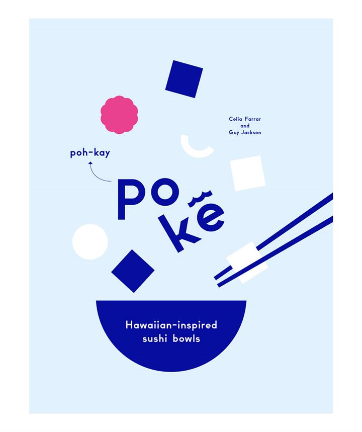 Poke: Hawaiian-inspired Sushi Bowls Cookbook by Celia Farrar & Guy Jackson