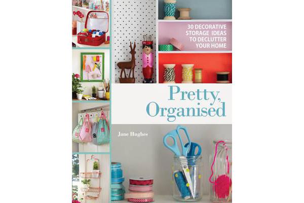 Pretty, Organised - 30 Easy-to-Make Decorative Storage Ideas to Declutter Your Home