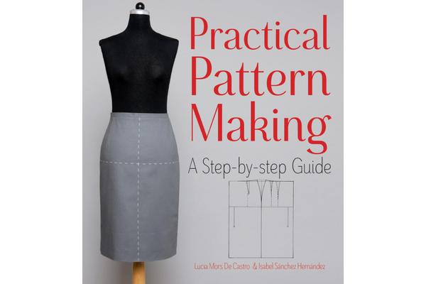 Practical Pattern Making - A Step-by-Step Guide