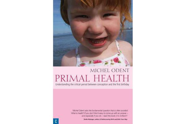 Primal Health - Understanding the Critical Period Between Conception and the First Birthday