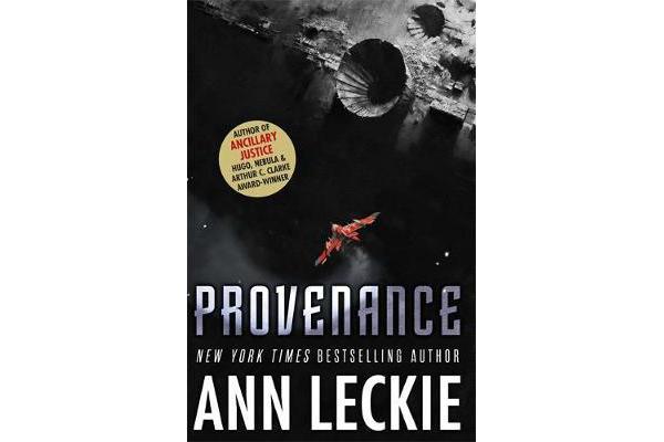 Provenance - A new novel set in the world of the Hugo, Nebula and Arthur C. Clarke Award-Winning ANCILLARY JUSTICE